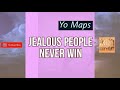 Yo Maps Jealous People Never Win