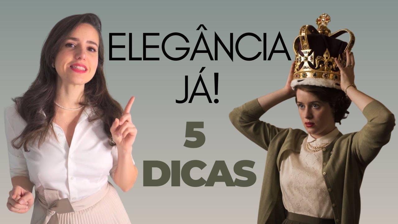 5 Dicas para Elegância | Como ser uma Lady | Etiqueta e Classe