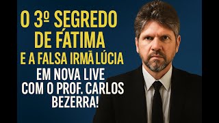 O Terceiro Segredo de Fátima e a falsa Irmã Lúcia: nova Live com o Professor Carlos Bezerra