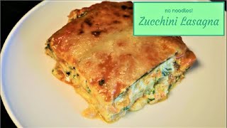 Zucchini Lasagna  - no noodles - How to Make a Low Carb Lasagna