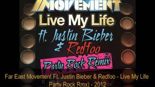 Far East Movement ft. Justin Bieber &amp; Redfoo - Live My Life (Party Rock Remix)