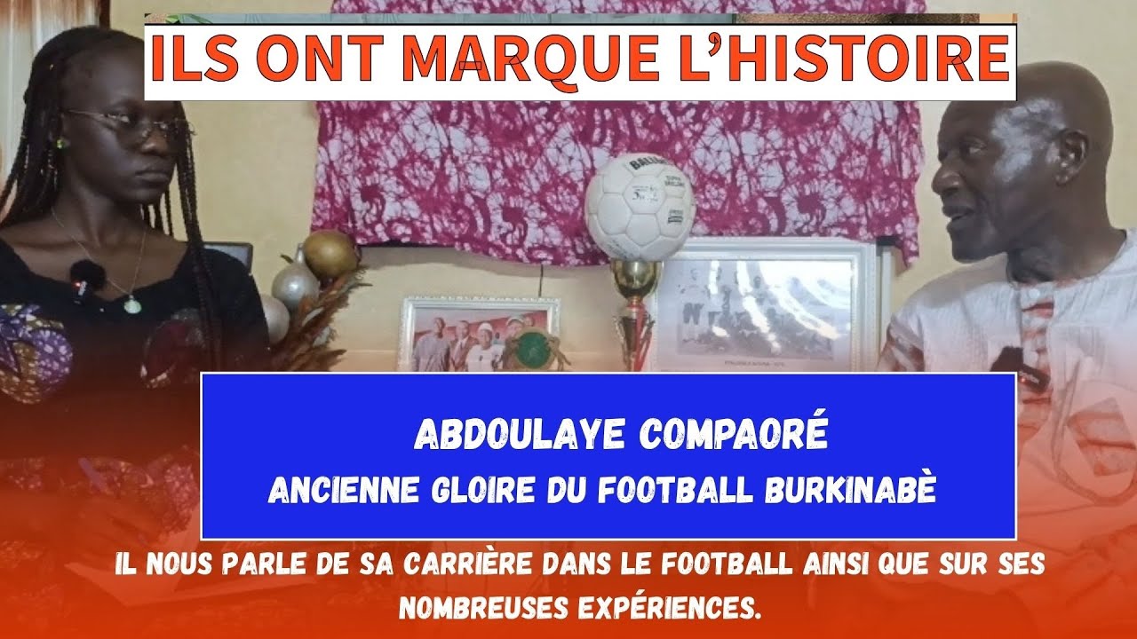 ILS ONT MARQUÉ L'HISTOIRE avec Abdoulaye COMPAORÉ, Ancienne gloire du football Burkinabè 