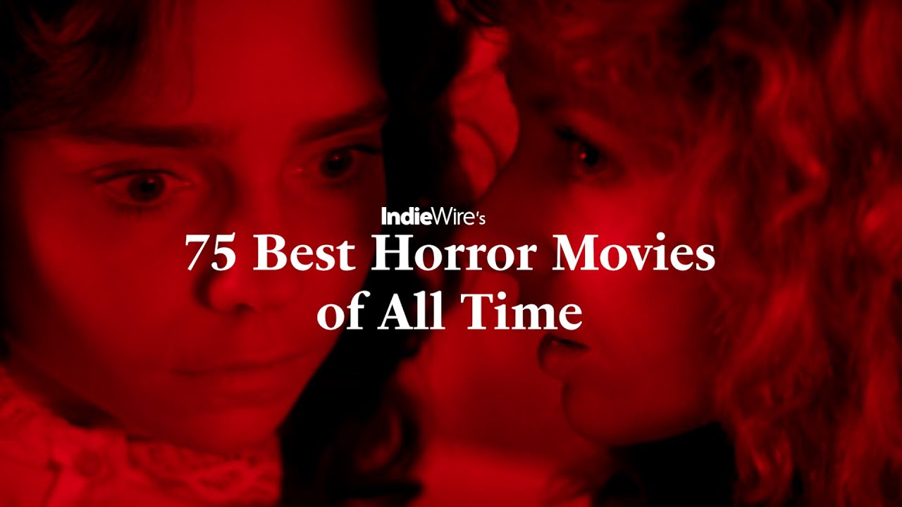 Which Horror Movies Made our Top 75 Of All Time List? IndieWire Ranks the Best of the Horror Genre