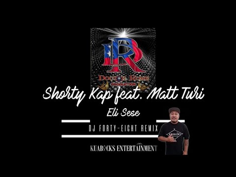 Shorty Kap ft Matt Turi - ELI SESE (DJ Forty Eight Remix)