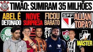 TIMÃO: PÉSSIMA NOTÍCIA| ALLAN MELOU NO SP? ABEL DETONADO| FLA BUSCA 9 SURPRESA| VASCO, GABI, ARANA+