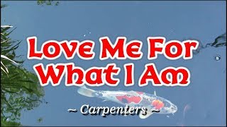 Love Me For What I Am - KARAOKE VERSION - Carpenters