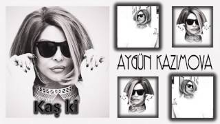 Aygün Kazımova - Kaş ki