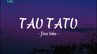 Download lagu TAU TATU - Yeni Inka [Lirik] mp3