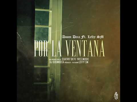 DOOM DECE,- LEFTY SM -🎶 POR LA BENTANA