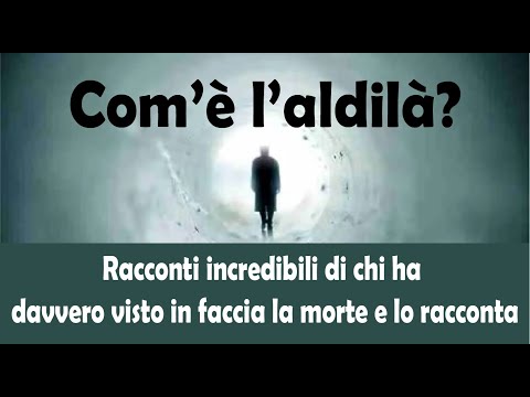Com’è l’aldilà? Racconti incredibili di chi ha davvero visto in faccia la morte e lo racconta