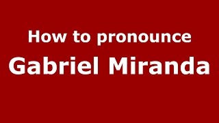 How to pronounce Gabriel Miranda