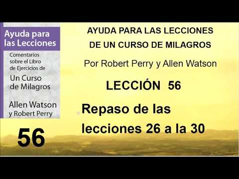 56. Ayuda para la Lección 56 de Un Curso de Milagros | Autores Robert Perry y Allen Watson.