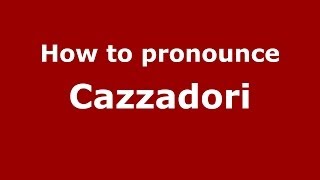 How to pronounce Cazzadori
