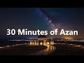 30 Minutes Of Azan From Around The World Relaxing Sound For Muslims
