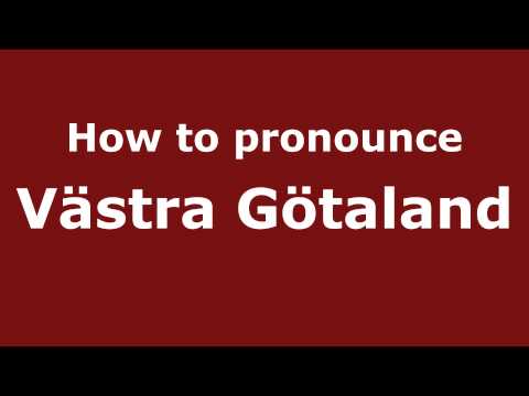 How to Pronounce Västra Götaland - PronounceNames.com