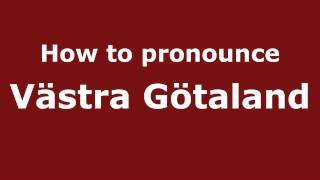 How to pronounce Västra Götaland