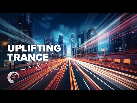 UPLIFTING TRANCE - THEN & NOW [FULL ALBUM]