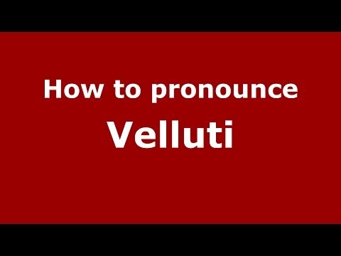 How to pronounce Velluti (Italian/Italy) - PronounceNames.com