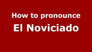How to pronounce El Noviciado
