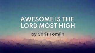 Awesome is the Lord most high - Chris Tomlin (lyrics)