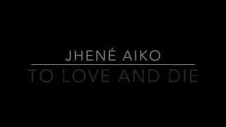 Jhené Aiko  To Love and Die Lyrics