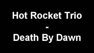 Hot Rocket Trio - Death By Dawn