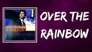Josh Groban - Over the Rainbow (Lyrics)