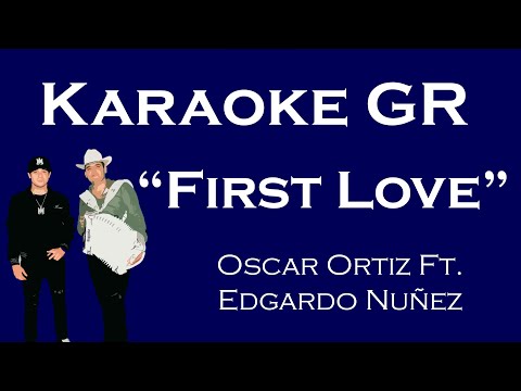 Karaoke - First Love - (Oscar Ortiz Ft. Edgardo Nuñez )