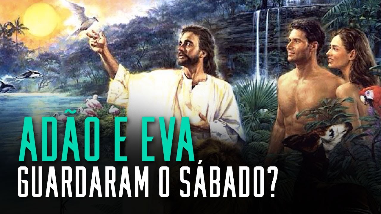 Fala sério, pastor: Adão e Eva guardaram o sábado?