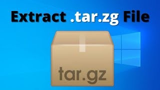 How to Extract .tar .zg File on Windows 10