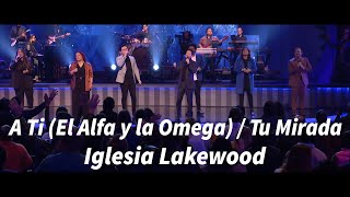 A Ti (El Alfa y la Omega) / Tu Mirada - Iglesia Lakewood