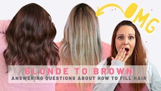 How to Fill Hair [BLONDE TO BROWN - ANSWERING YOUR QUESTIONS]