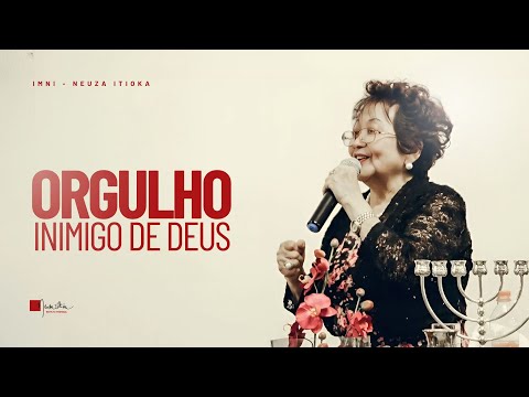 ORGULHO: INIMIGO DE DEUS — Palavra com Dra. Neuza Itioka
