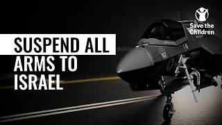 Suspend All Arms To Israel | Save the Children UK