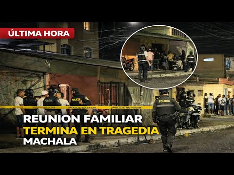 🔴 TRAGEDIA EN MACHALA: 4 Fallecidos tras ataque en una Reunión Familiar
