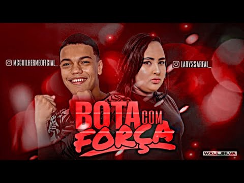 MC GUILHERME E LARYSSA REAL - BOTA COM FORÇA