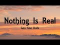 Goo Goo Dolls - Nothing Is Real (Lyrics) - Something For The Rest Of Us ( 2010)