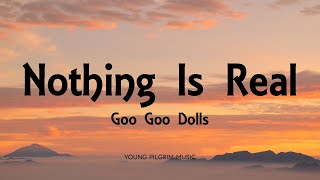 Goo Goo Dolls - Nothing Is Real (Lyrics) - Something For The Rest Of Us ( 2010)