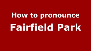 How to pronounce Fairfield Park