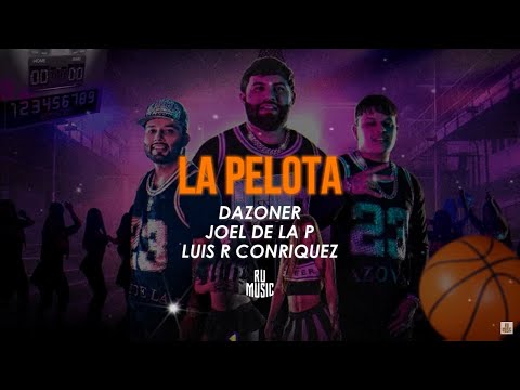 La Pelota (Letra) - Dazoner, Joel de la P & Luis R Conriquez