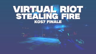KOS 7 Round 3 | Virtual Riot - Stealing Fire