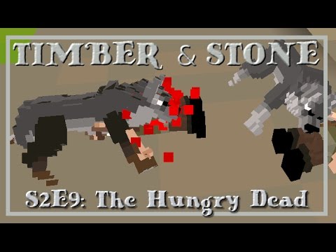Timber and Stone S2E9: The Hungry Dead
