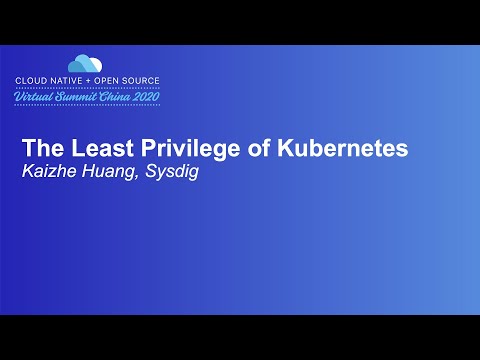 The Least Privilege of Kubernetes - Kaizhe Huang, Sysdig