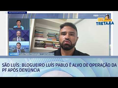São Luís: Blogueiro Luís Pablo é alvo de operação da PF após denúncia | DEU TRETA
