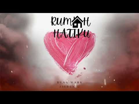 Bung Mark Ft. Ailbeatz - Rumah Hatiku (Lyric Video)