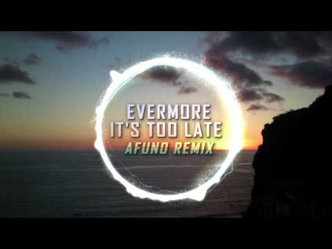 Evermore - It's too late (Afuno remix)