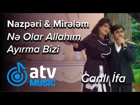Nazpəri Dostəliyeva & Mirələm Mirələmov - Nə Olar Allahım Ayırma Bizi  CANLI İFA   (Günün Sədası)