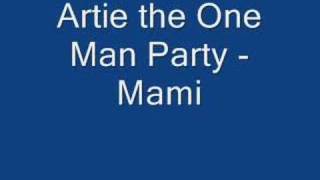Artie the One Man Party - Mami