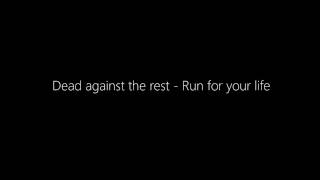 Dead against the rest - Run for your life