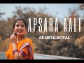 Apsara Aali Marathi Song Female Cover Akshita Goyal